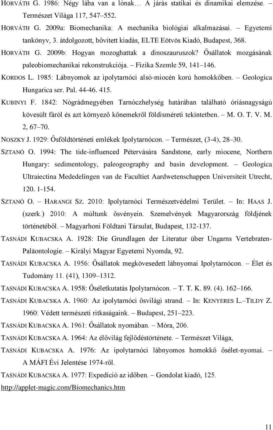 Fizika Szemle 59, 141 146. KORDOS L. 1985: Lábnyomok az ipolytarnóci alsó-miocén korú homokkőben. Geologica Hungarica ser. Pal. 44-46. 415. KUBINYI F.