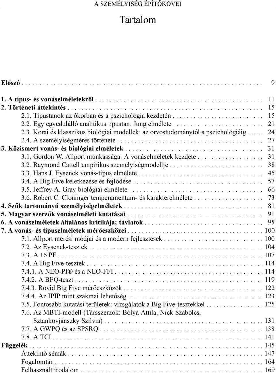 ......................... 21 2.3. Korai és klasszikus biológiai modellek: az orvostudománytól a pszichológiáig..... 24 2.4. A személyiségmérés története.......................................... 27 3.