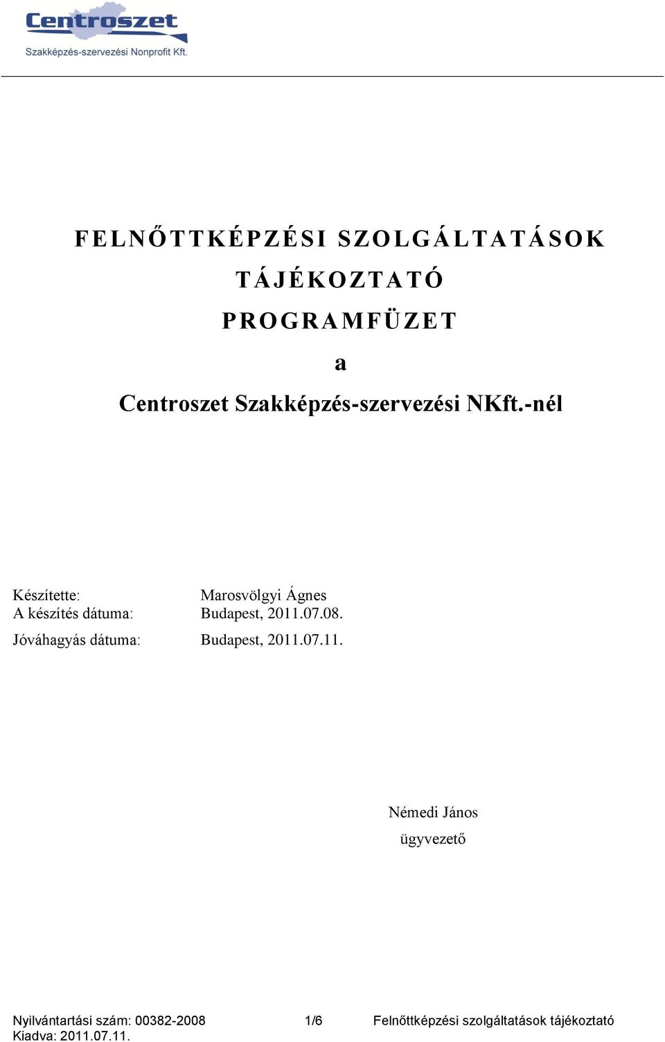 -nél Készítette: Marosvölgyi Ágnes A készítés dátuma: Budapest, 2011.07.08.