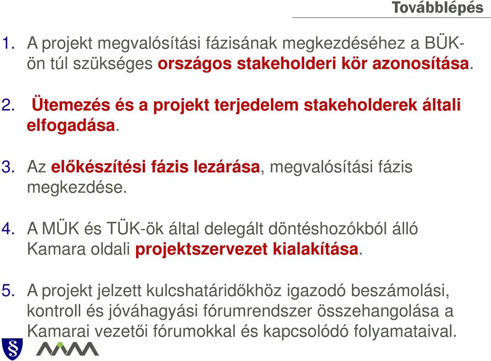 4. A MÜK és TÜK-ök által delegált döntéshozókból álló Kamara oldali projektszervezet kialakítása. 5.