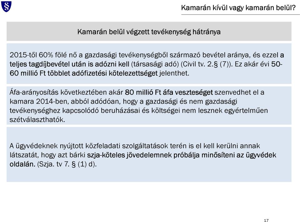 (Civil tv. 2. (7)). Ez akár évi 50-60 millió Ft többlet adófizetési kötelezettséget jelenthet.