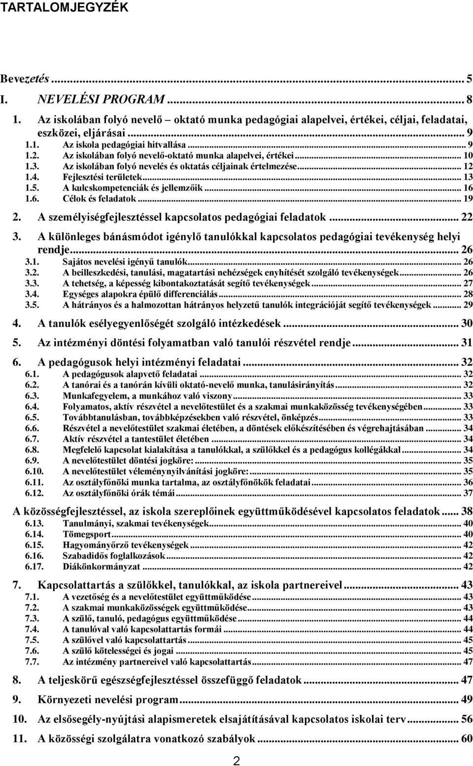 A kulcskompetenciák és jellemzőik... 16 1.6. Célok és feladatok... 19 2. A személyiségfejlesztéssel kapcsolatos pedagógiai feladatok... 22 3.