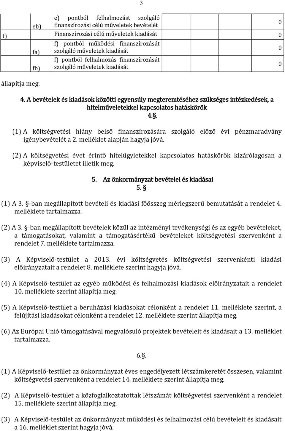 A bevételek és kiadások közötti egyensúly megteremtéséhez szükséges intézkedések, a hitelműveletekkel kapcsolatos hatáskörök 4.