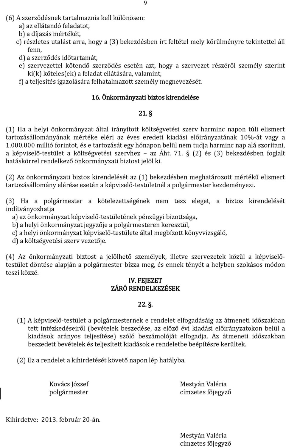 személy megnevezését. 16. Önkormányzati biztos kirendelése 21.