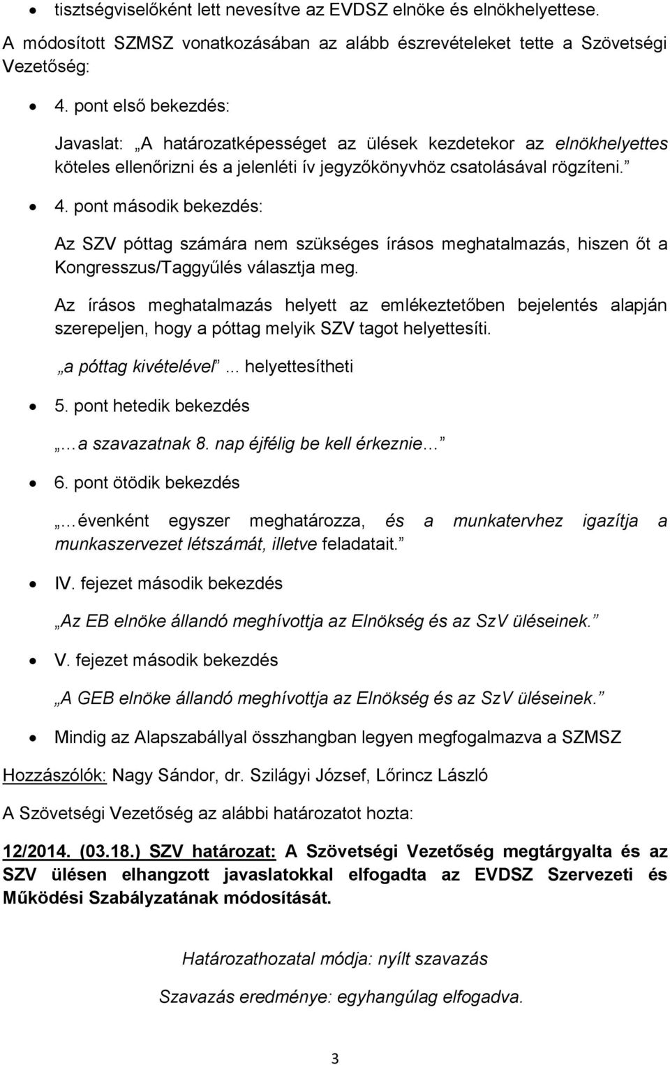 pont második bekezdés: Az SZV póttag számára nem szükséges írásos meghatalmazás, hiszen őt a Kongresszus/Taggyűlés választja meg.