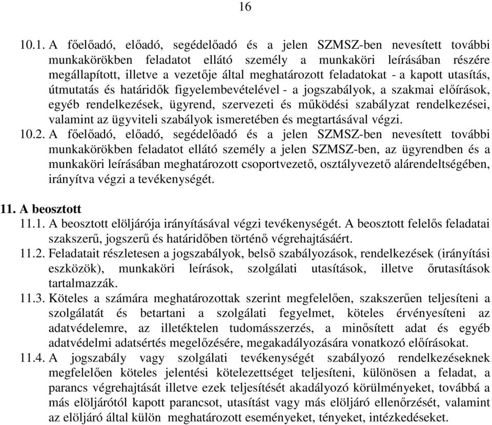 rendelkezései, valamint az ügyviteli szabályok ismeretében és megtartásával végzi. 10.2.