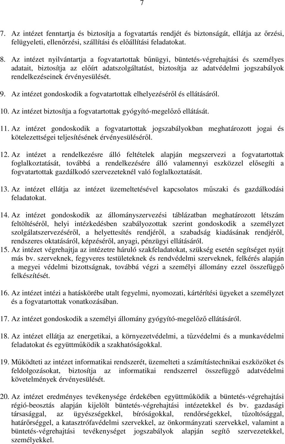 érvényesülését. 9. Az intézet gondoskodik a fogvatartottak elhelyezésérıl és ellátásáról. 10. Az intézet biztosítja a fogvatartottak gyógyító-megelızı ellátását. 11.