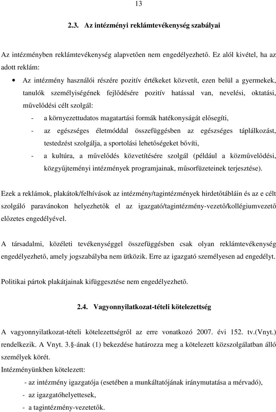 művelődési célt szolgál: - a környezettudatos magatartási formák hatékonyságát elősegíti, - az egészséges életmóddal összefüggésben az egészséges táplálkozást, testedzést szolgálja, a sportolási