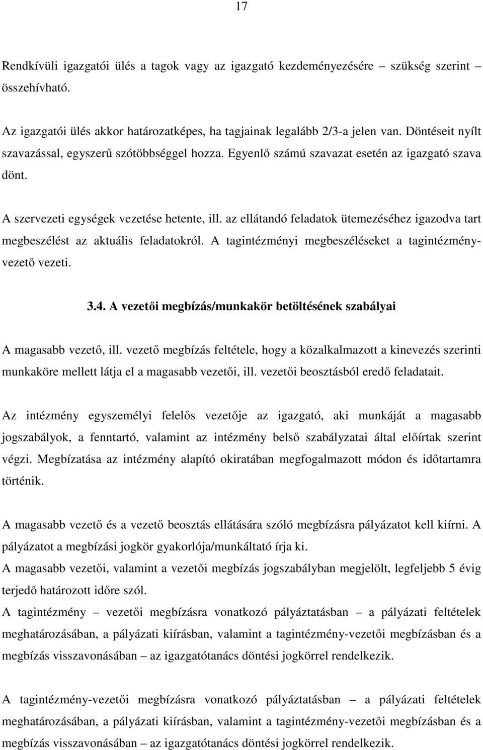 az ellátandó feladatok ütemezéséhez igazodva tart megbeszélést az aktuális feladatokról. A tagintézményi megbeszéléseket a tagintézményvezető vezeti. 3.4.