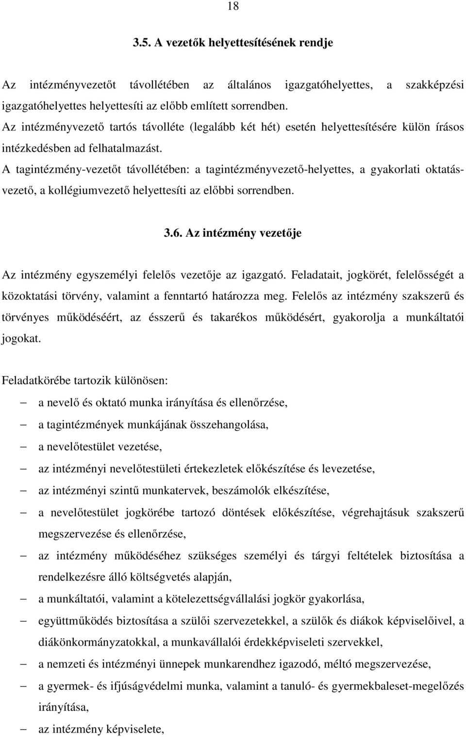 A tagintézmény-vezetőt távollétében: a tagintézményvezető-helyettes, a gyakorlati oktatásvezető, a kollégiumvezető helyettesíti az előbbi sorrendben. 3.6.