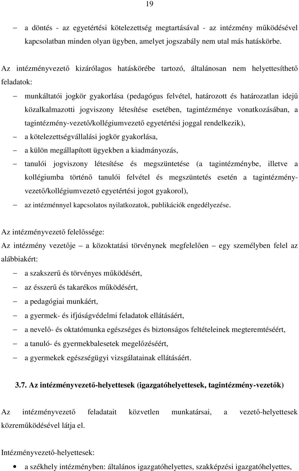 jogviszony létesítése esetében, tagintézménye vonatkozásában, a tagintézmény-vezető/kollégiumvezető egyetértési joggal rendelkezik), a kötelezettségvállalási jogkör gyakorlása, a külön megállapított