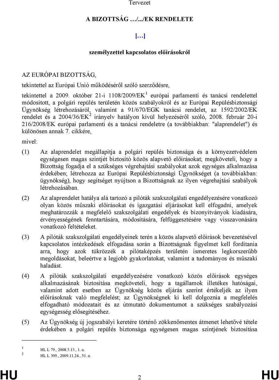 91/670/EGK tanácsi rendelet, az 1592/2002/EK rendelet és a 2004/36/EK 2 irányelv hatályon kívül helyezéséről szóló, 2008.