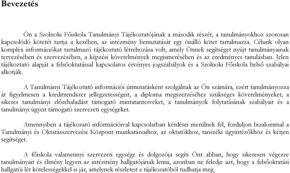 eredményes tanulásban. Jelen tájékoztató alapját a felsőoktatással kapcsolatos érvényes jogszabályok és a Szolnoki Főiskola belső szabályai alkotják.