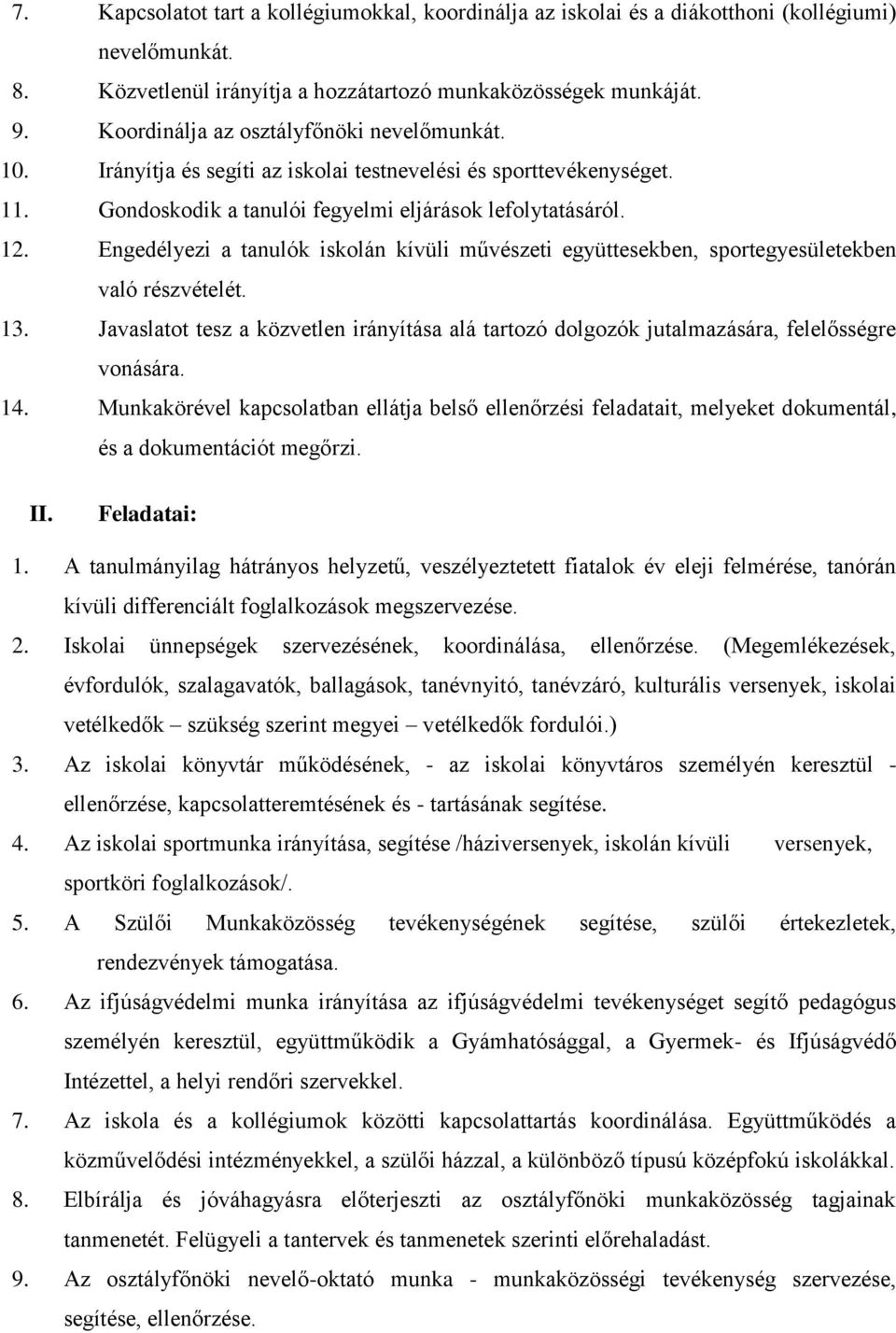 Engedélyezi a tanulók iskolán kívüli művészeti együttesekben, sportegyesületekben való részvételét. 13.