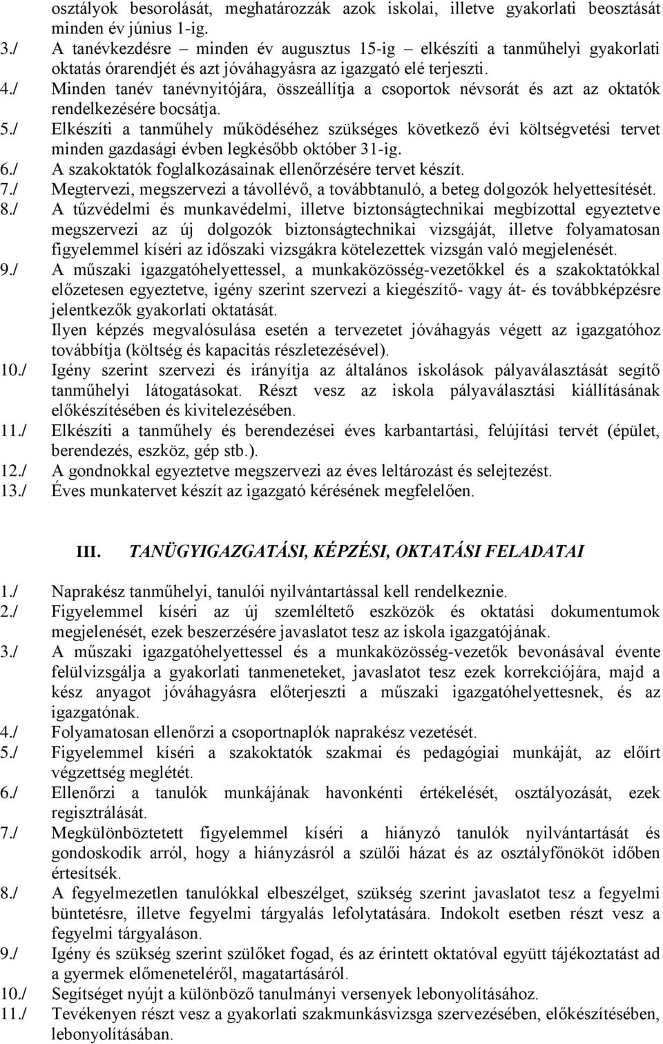 / Minden tanév tanévnyitójára, összeállítja a csoportok névsorát és azt az oktatók rendelkezésére bocsátja. 5.