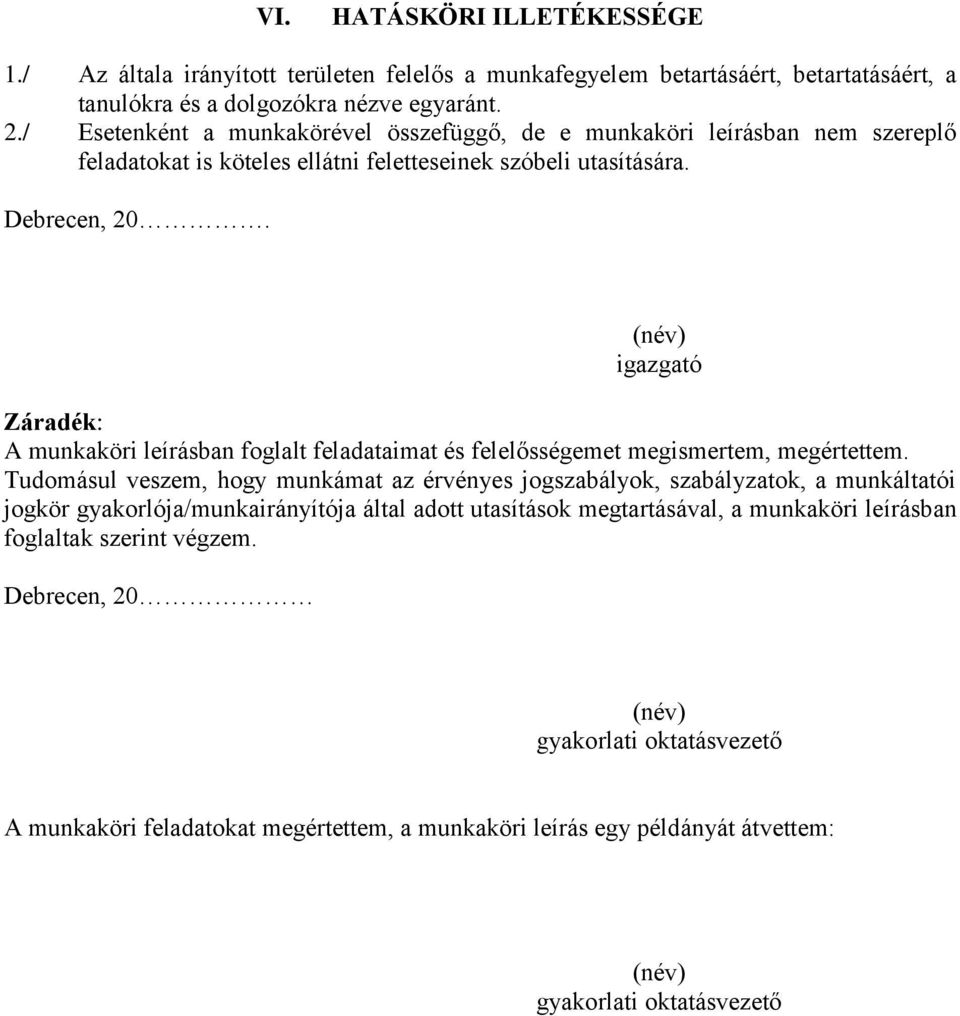 igazgató Záradék: A munkaköri leírásban foglalt feladataimat és felelősségemet megismertem, megértettem.