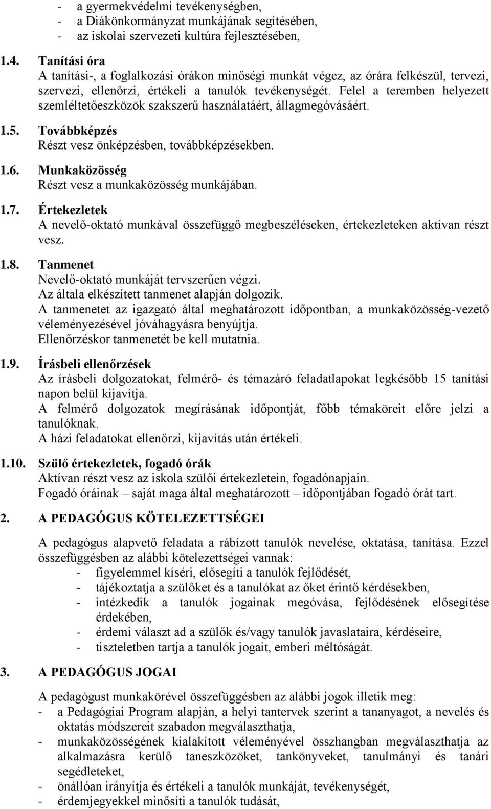 Felel a teremben helyezett szemléltetőeszközök szakszerű használatáért, állagmegóvásáért. 1.5. Továbbképzés Részt vesz önképzésben, továbbképzésekben. 1.6.