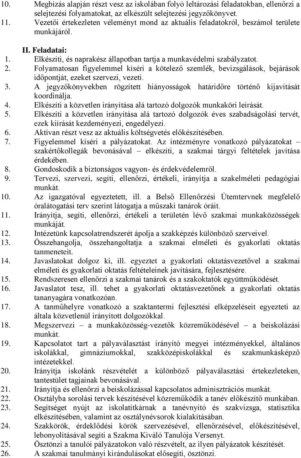 Folyamatosan figyelemmel kíséri a kötelező szemlék, bevizsgálások, bejárások időpontját, ezeket szervezi, vezeti. 3.