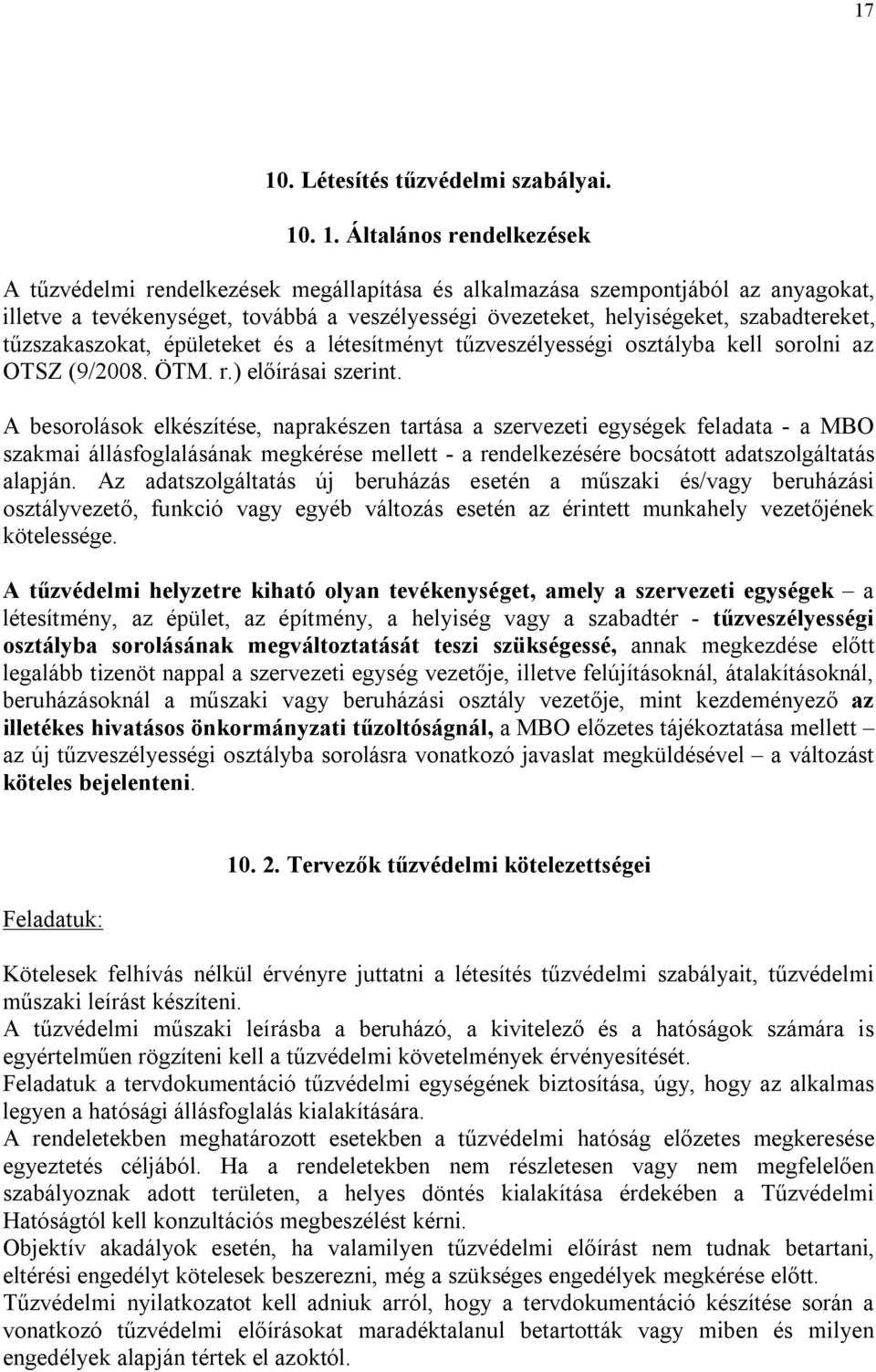 A besorolások elkészítése, naprakészen tartása a szervezeti egységek feladata - a MBO szakmai állásfoglalásának megkérése mellett - a rendelkezésére bocsátott adatszolgáltatás alapján.