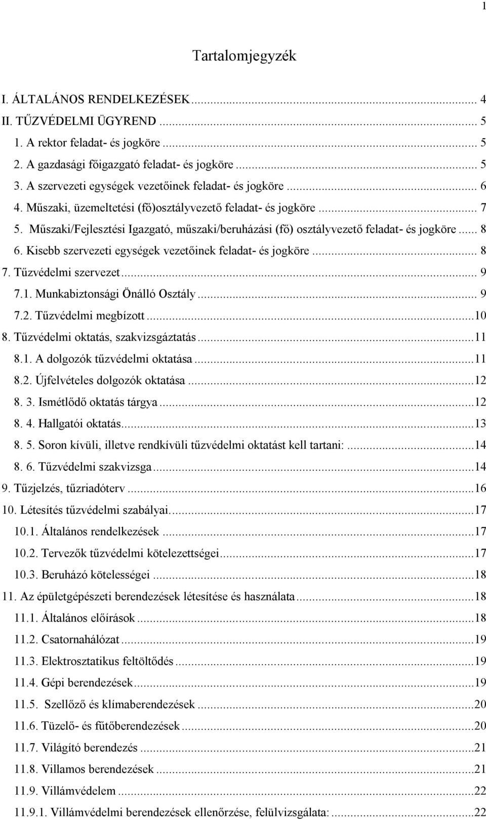 Műszaki/Fejlesztési Igazgató, műszaki/beruházási (fő) osztályvezető feladat- és jogköre... 8 6. Kisebb szervezeti egységek vezetőinek feladat- és jogköre... 8 7. Tűzvédelmi szervezet... 9 7.1.