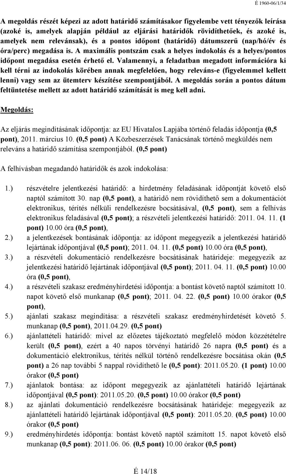 Valamennyi, a feladatban megadott információra ki kell térni az indokolás körében annak megfelelően, hogy releváns-e (figyelemmel kellett lenni) vagy sem az ütemterv készítése szempontjából.