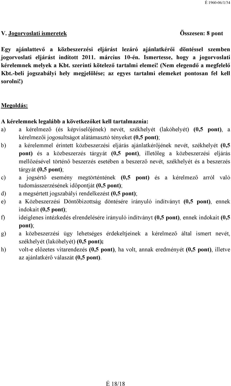 -beli jogszabályi hely megjelölése; az egyes tartalmi elemeket pontosan fel kell sorolni!