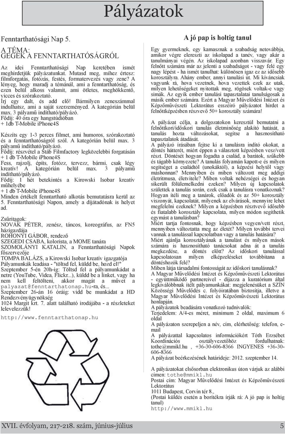 lényeg, hogy maradj a témánál, ami a fenntarthatóság, ezen belül alkoss valamit, ami ötletes, meghökkentő, vicces szórakoztató. Írj egy dalt, add elő!