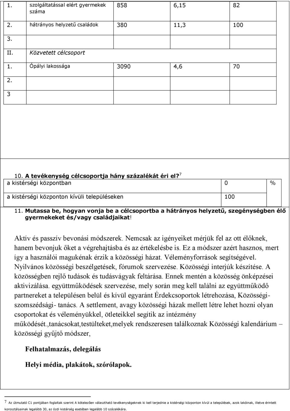 Mutassa be, hogyan vonja be a célcsoportba a hátrányos helyzetű, szegénységben élő gyermekeket és/vagy családjaikat! Aktív és passzív bevonási módszerek.