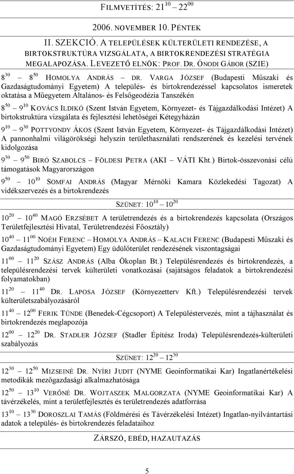 VARGA J ÓZSEF (Budapesti Műszaki és Gazdaságtudományi Egyetem) A település és birtokrendezéssel kapcsolatos ismeretek oktatása a Műegyetem Általános és Felsőgeodézia Tanszékén 8 50 9 10 KOVÁCS ILDIKÓ