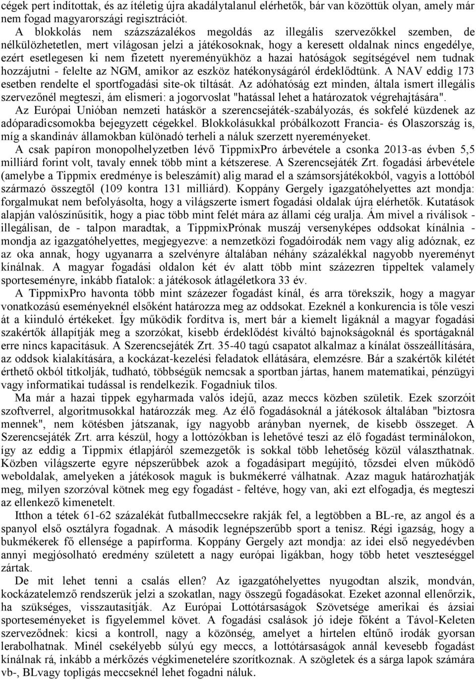 fizetett nyereményükhöz a hazai hatóságok segítségével nem tudnak hozzájutni - felelte az NGM, amikor az eszköz hatékonyságáról érdeklődtünk.