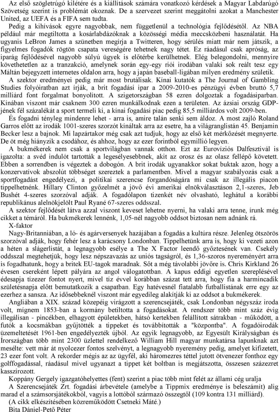 Az NBA például már megtiltotta a kosárlabdázóknak a közösségi média meccsközbeni használatát.