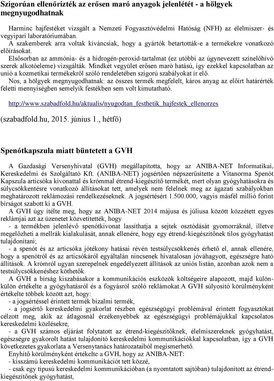 Elsősorban az ammónia- és a hidrogén-peroxid-tartalmat (ez utóbbi az úgynevezett színelőhívó szerek alkotóeleme) vizsgálták.