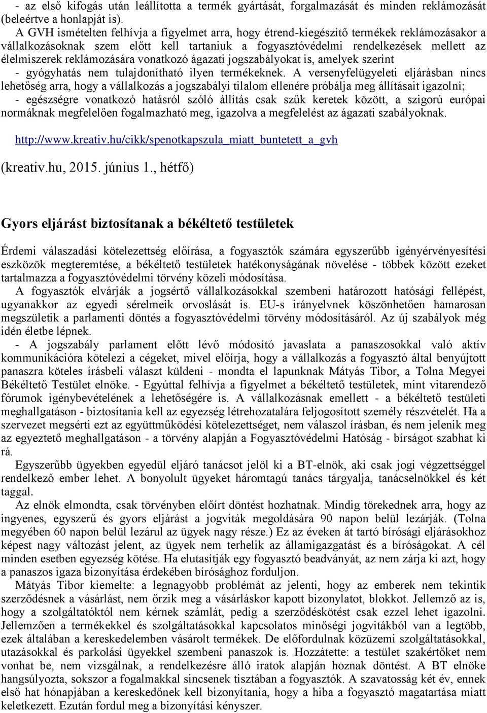 reklámozására vonatkozó ágazati jogszabályokat is, amelyek szerint - gyógyhatás nem tulajdonítható ilyen termékeknek.