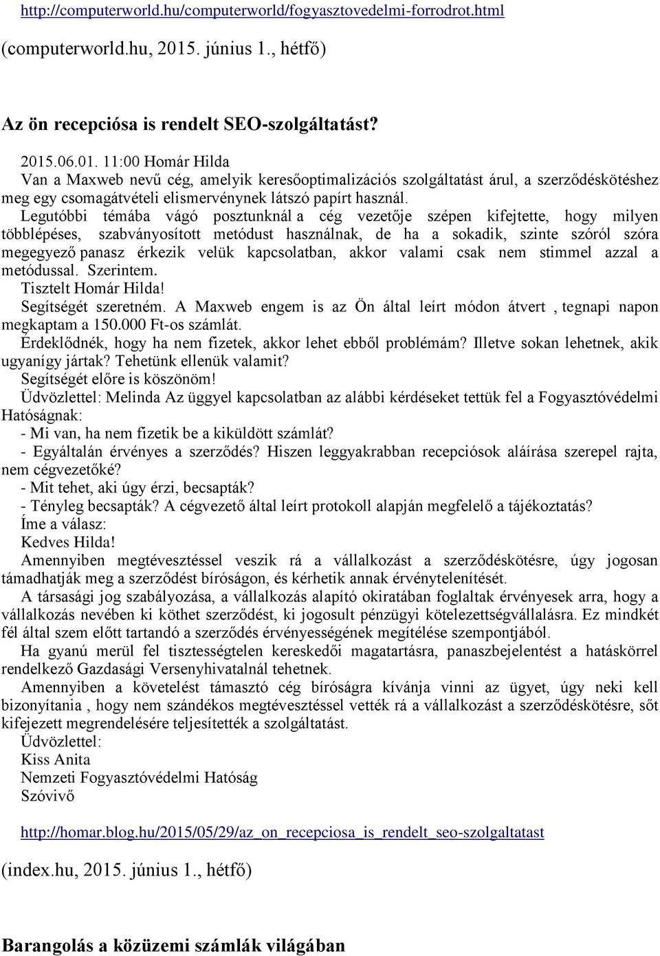 .06.01. 11:00 Homár Hilda Van a Maxweb nevű cég, amelyik keresőoptimalizációs szolgáltatást árul, a szerződéskötéshez meg egy csomagátvételi elismervénynek látszó papírt használ.