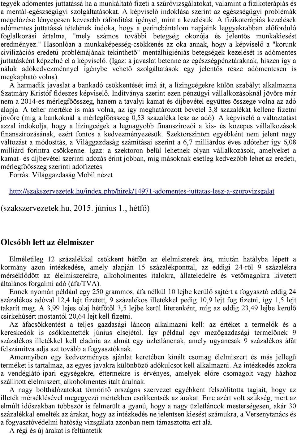 A fizikoterápiás kezelések adómentes juttatássá tételének indoka, hogy a gerincbántalom napjaink leggyakrabban előforduló foglalkozási ártalma, "mely számos további betegség okozója és jelentős