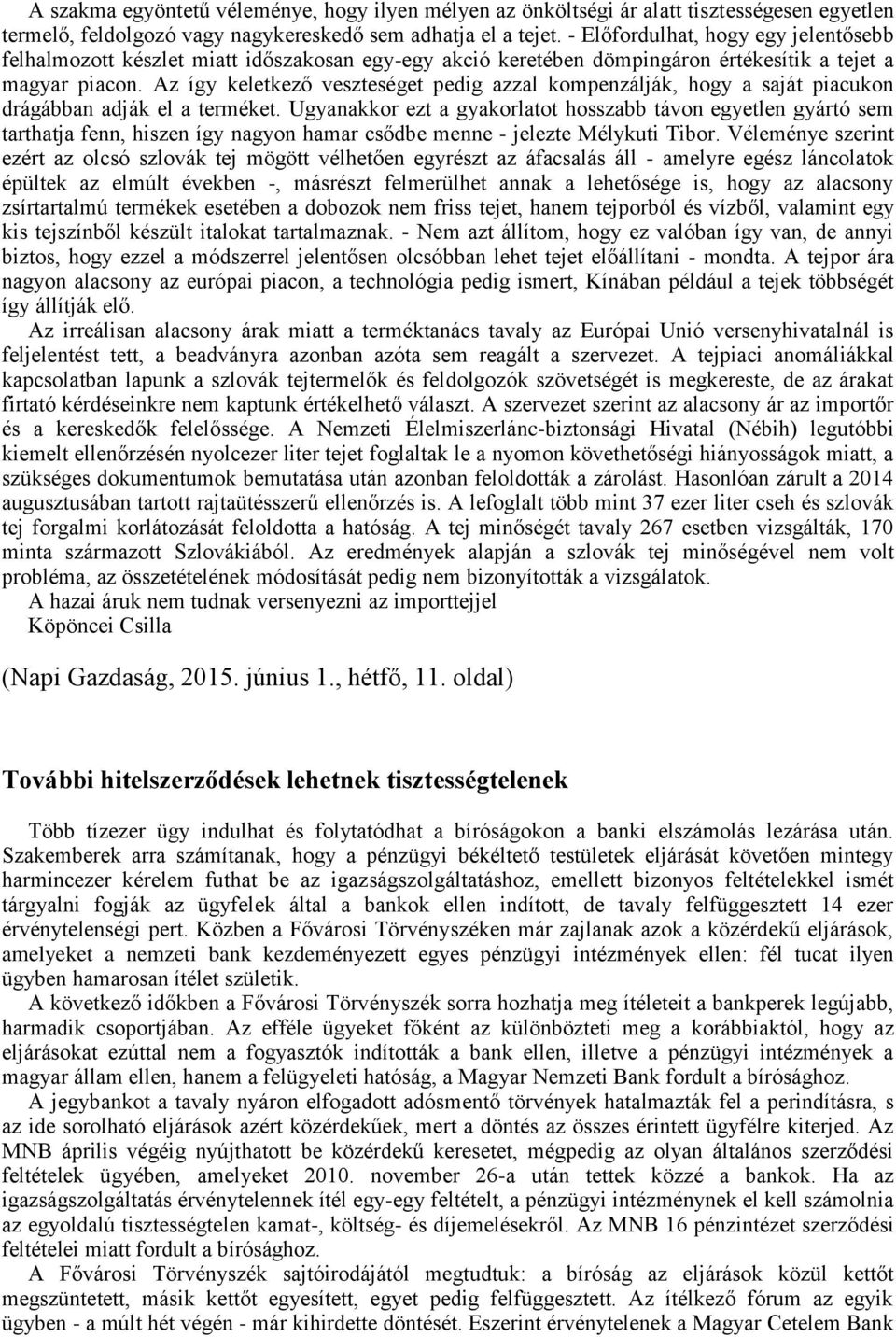 Az így keletkező veszteséget pedig azzal kompenzálják, hogy a saját piacukon drágábban adják el a terméket.