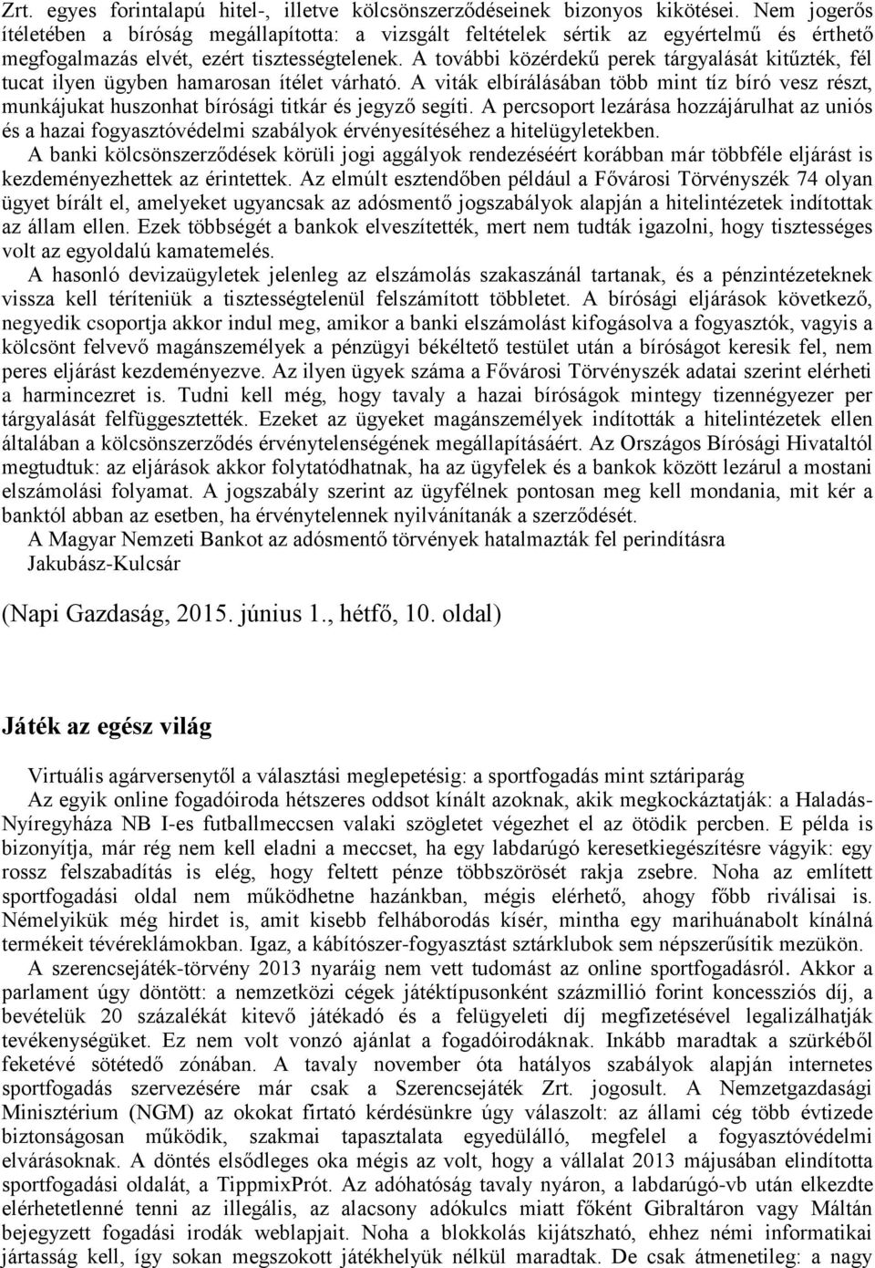 A további közérdekű perek tárgyalását kitűzték, fél tucat ilyen ügyben hamarosan ítélet várható.