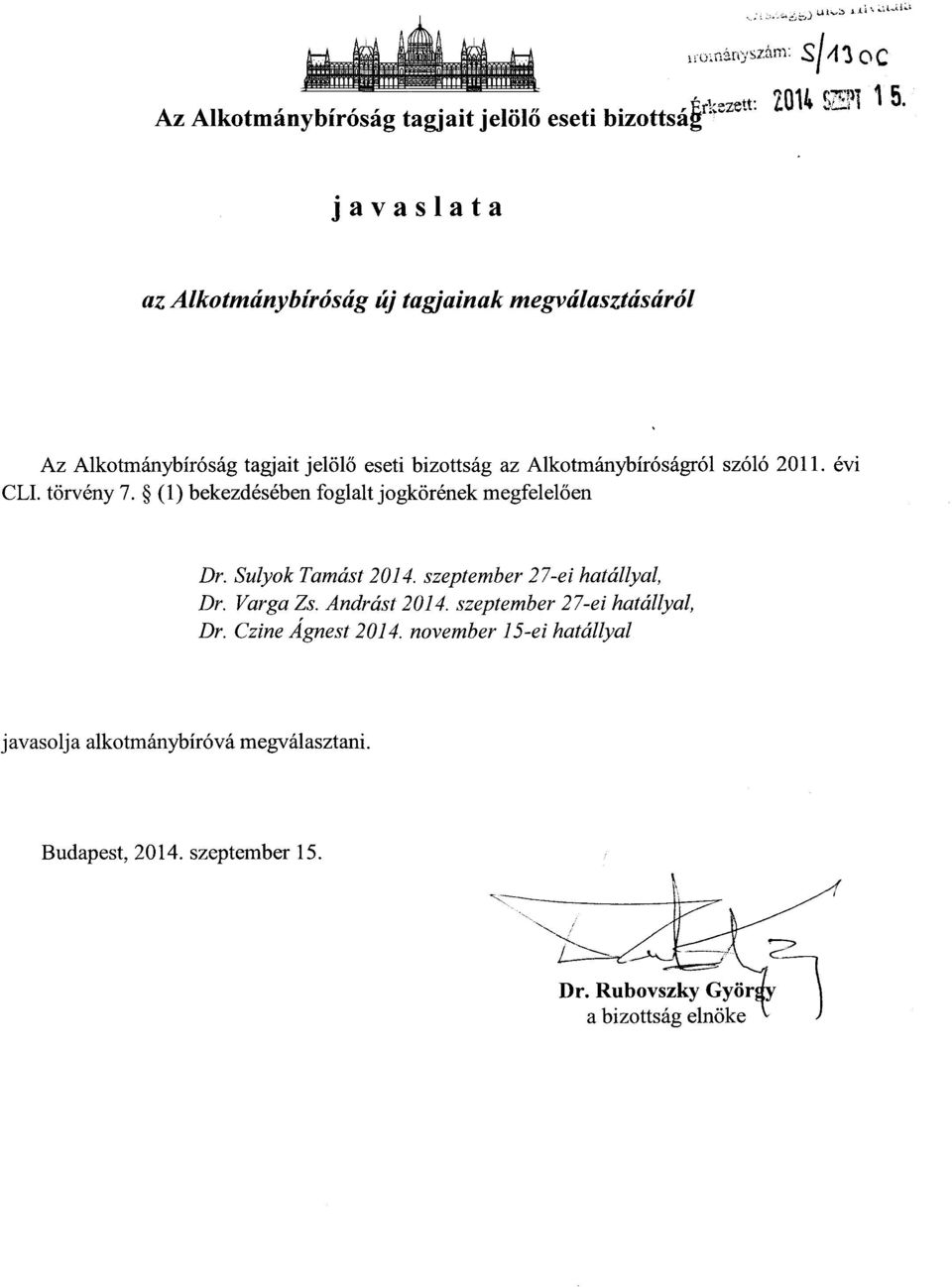 javaslat a az Alkotmánybíróság új tagjainak megválasztásáró l Az Alkotmánybíróság tagjait jelöl ő eseti bizottság az Alkotmánybíróságról szóló 2011. év i CLI.