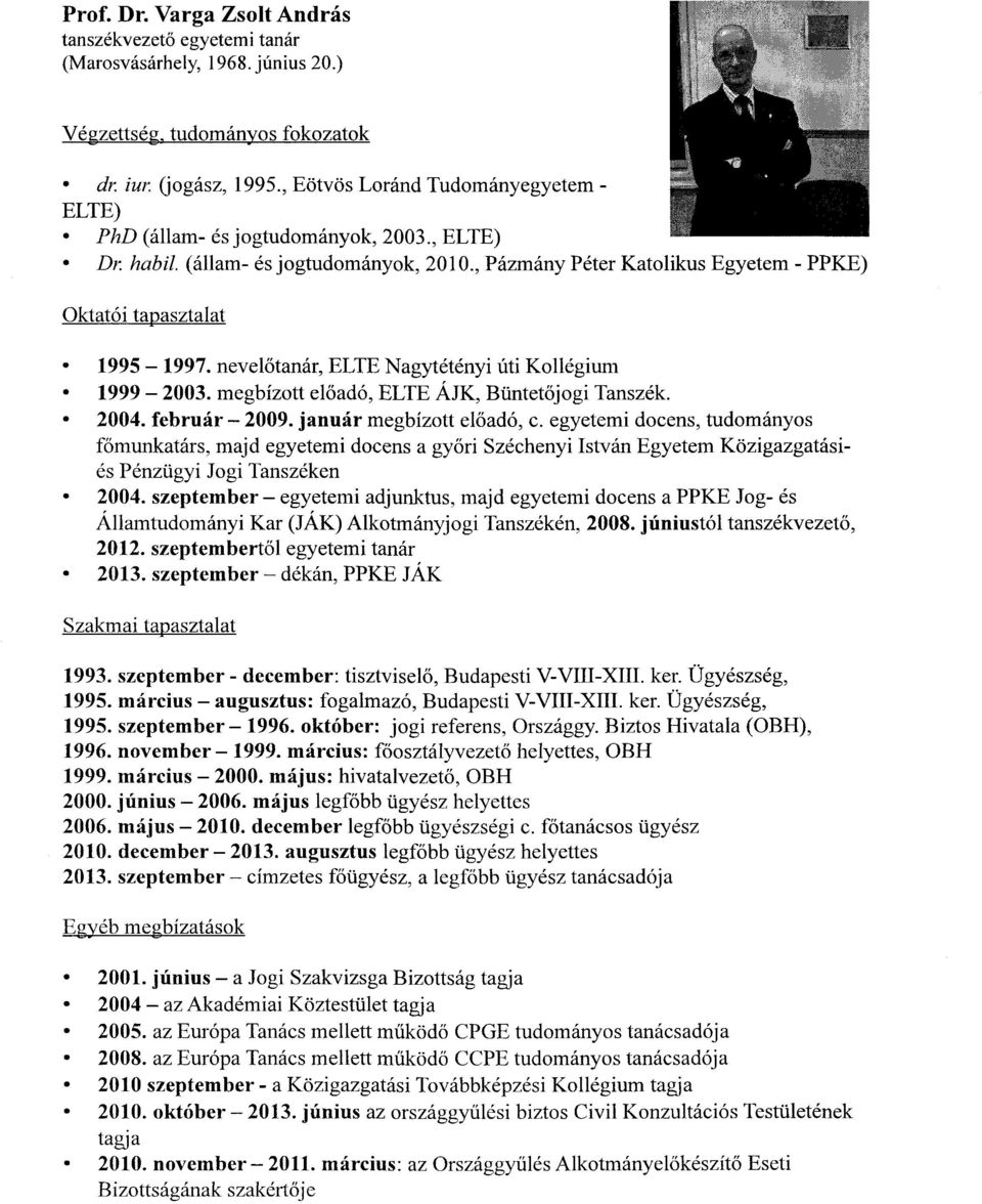 nevel őtanár, ELTE Nagytétényi úti Kollégiu m 1999 2003. megbízott el őadó, ELTE ÁJK, Büntetőjogi Tanszék. 2004. február 2009. január megbízott előadó, c.