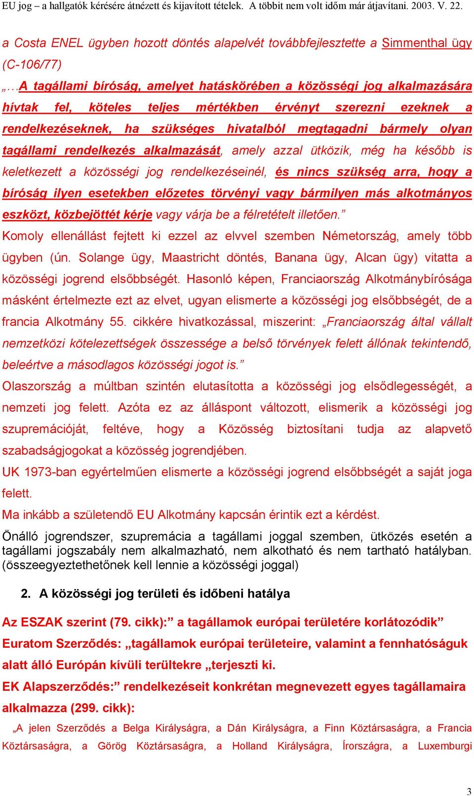 rendelkezéseinél, és nincs szükség arra, hogy a bíróság ilyen esetekben előzetes törvényi vagy bármilyen más alkotmányos eszközt, közbejöttét kérje vagy várja be a félretételt illetően.