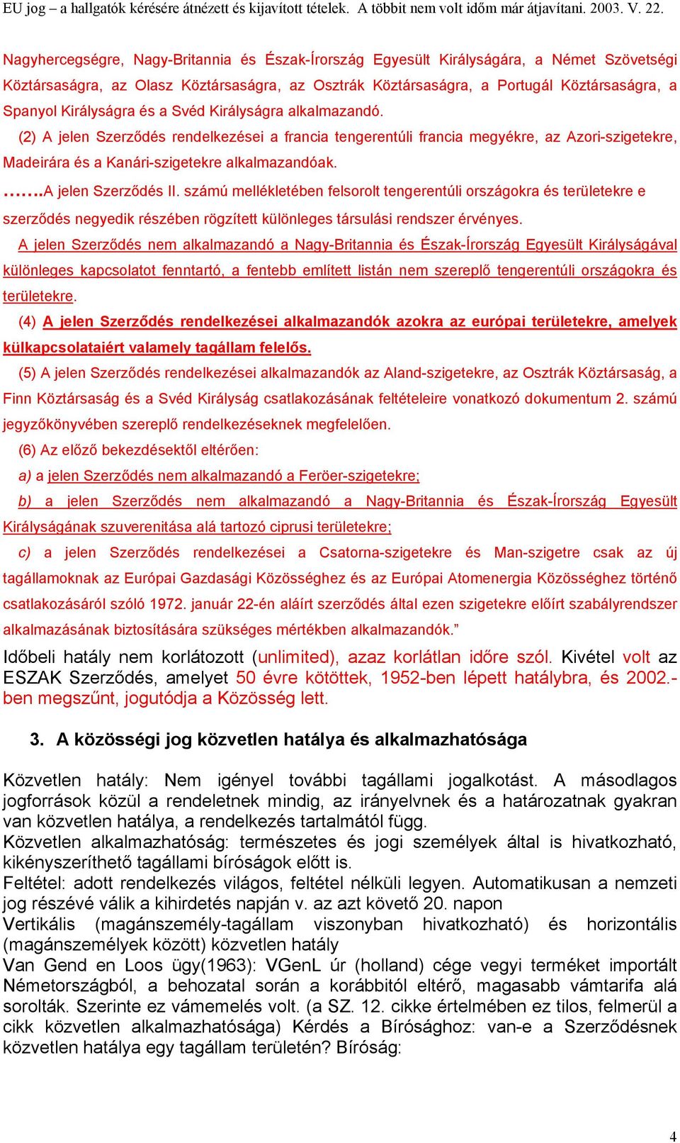 .a jelen Szerződés II. számú mellékletében felsorolt tengerentúli országokra és területekre e szerződés negyedik részében rögzített különleges társulási rendszer érvényes.