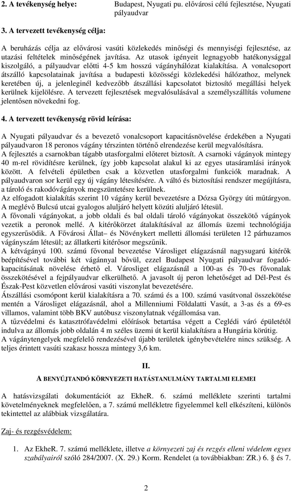 Az utasok igényeit legnagyobb hatékonysággal kiszolgáló, a pályaudvar előtti 4-5 km hosszú vágányhálózat kialakítása.