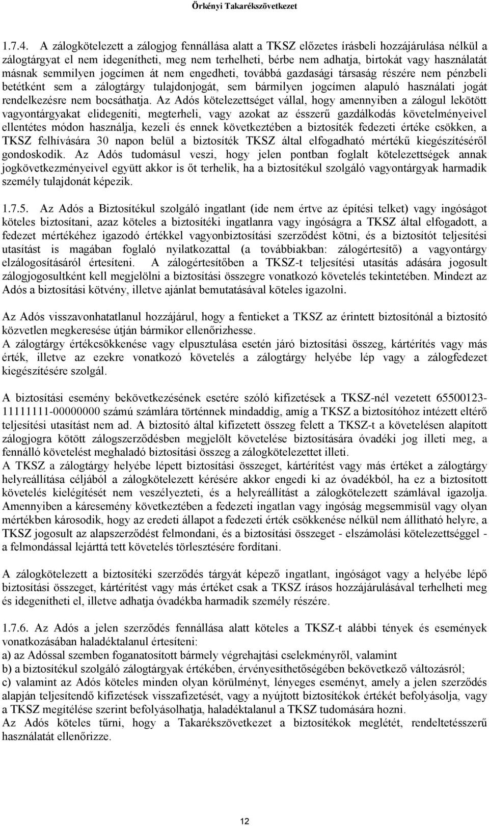 semmilyen jogcímen át nem engedheti, továbbá gazdasági társaság részére nem pénzbeli betétként sem a zálogtárgy tulajdonjogát, sem bármilyen jogcímen alapuló használati jogát rendelkezésre nem