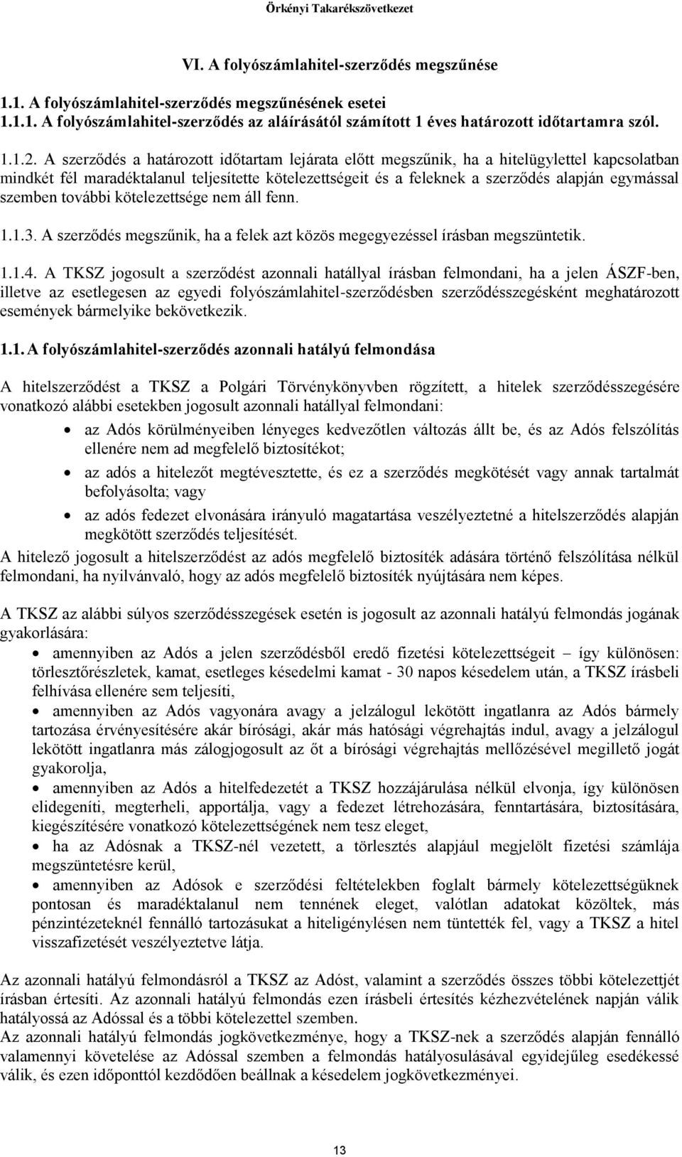 szemben további kötelezettsége nem áll fenn. 1.1.3. A szerződés megszűnik, ha a felek azt közös megegyezéssel írásban megszüntetik. 1.1.4.