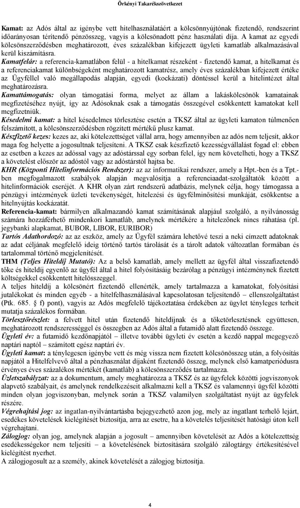 Kamatfelár: a referencia-kamatlábon felül - a hitelkamat részeként - fizetendő kamat, a hitelkamat és a referenciakamat különbségeként meghatározott kamatrész, amely éves százalékban kifejezett