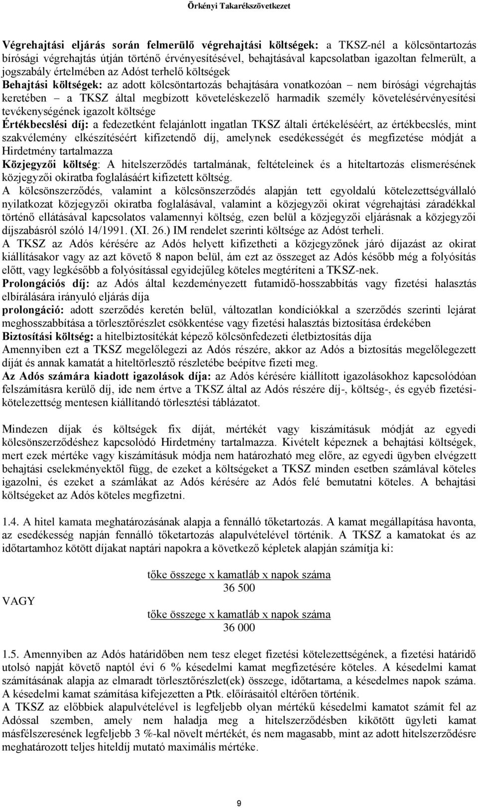 harmadik személy követelésérvényesítési tevékenységének igazolt költsége Értékbecslési díj: a fedezetként felajánlott ingatlan TKSZ általi értékeléséért, az értékbecslés, mint szakvélemény