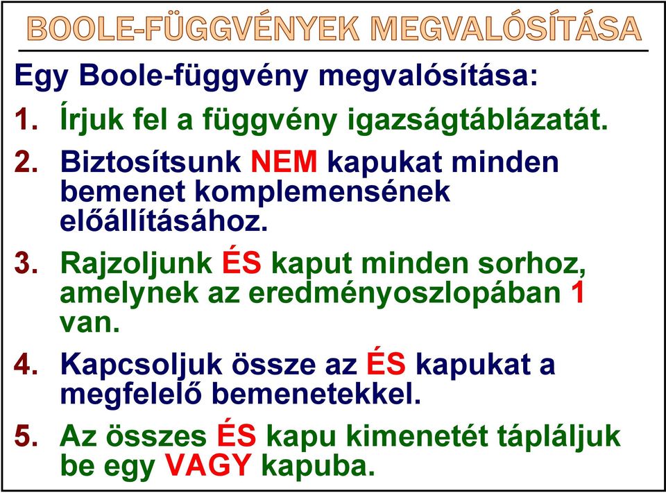 Rajzoljunk ÉS kaput minden sorhoz, amelynek az eredményoszlopában 1 van. 4.