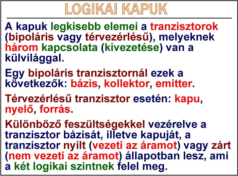 Térvezérlésű tranzisztor esetén: kapu, nyelő, forrás.