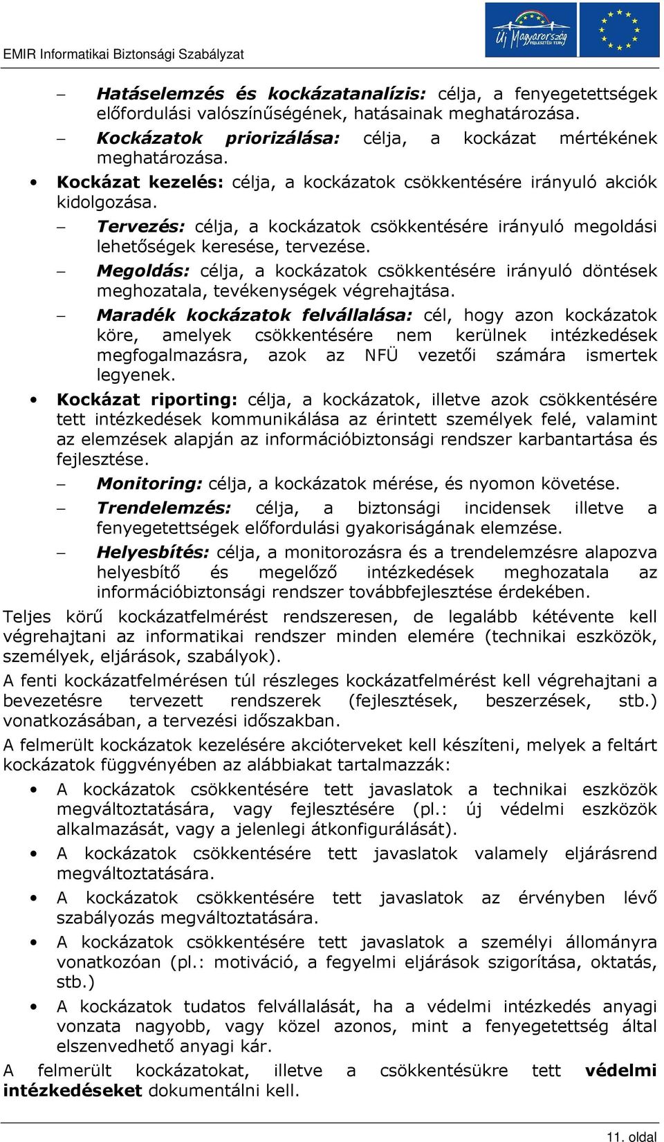 Megoldás: célja, a kockázatok csökkentésére irányuló döntések meghozatala, tevékenységek végrehajtása.