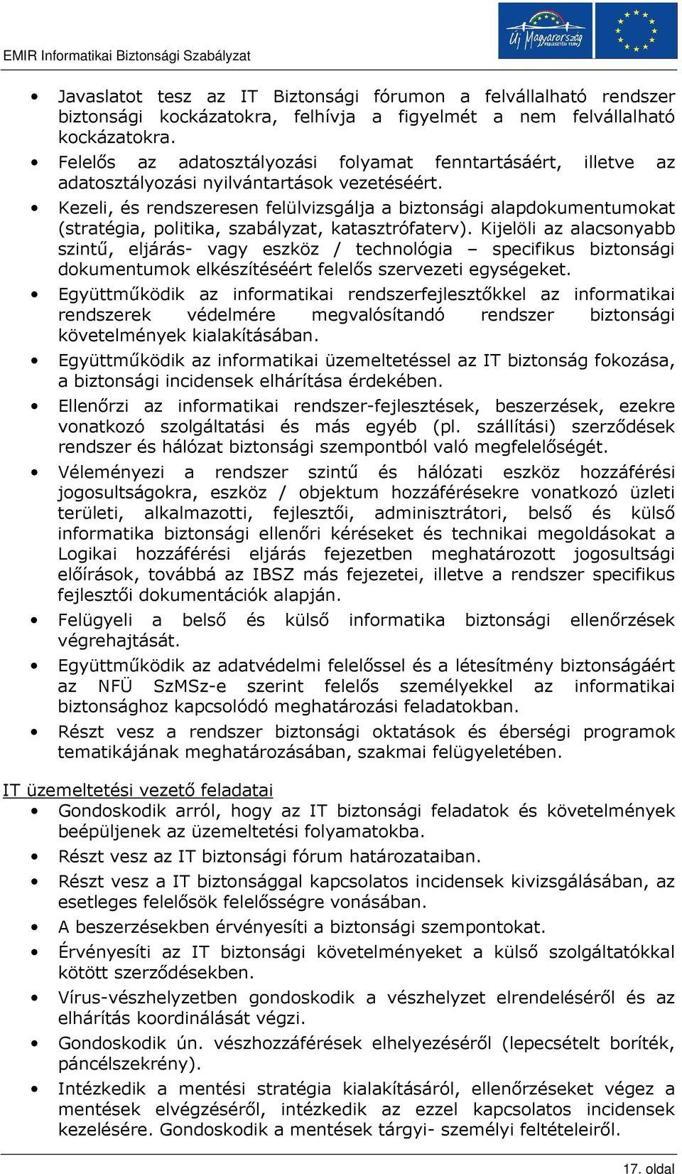 Kezeli, és rendszeresen felülvizsgálja a biztonsági alapdokumentumokat (stratégia, politika, szabályzat, katasztrófaterv).